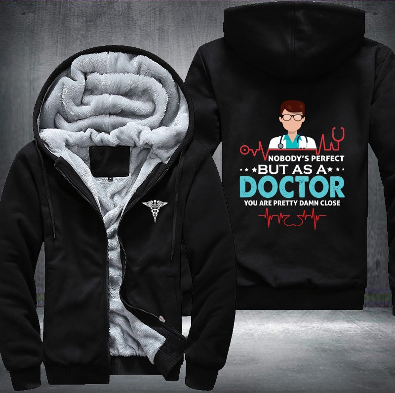 Nobody's perfect but as a doctor Fleece Jacket