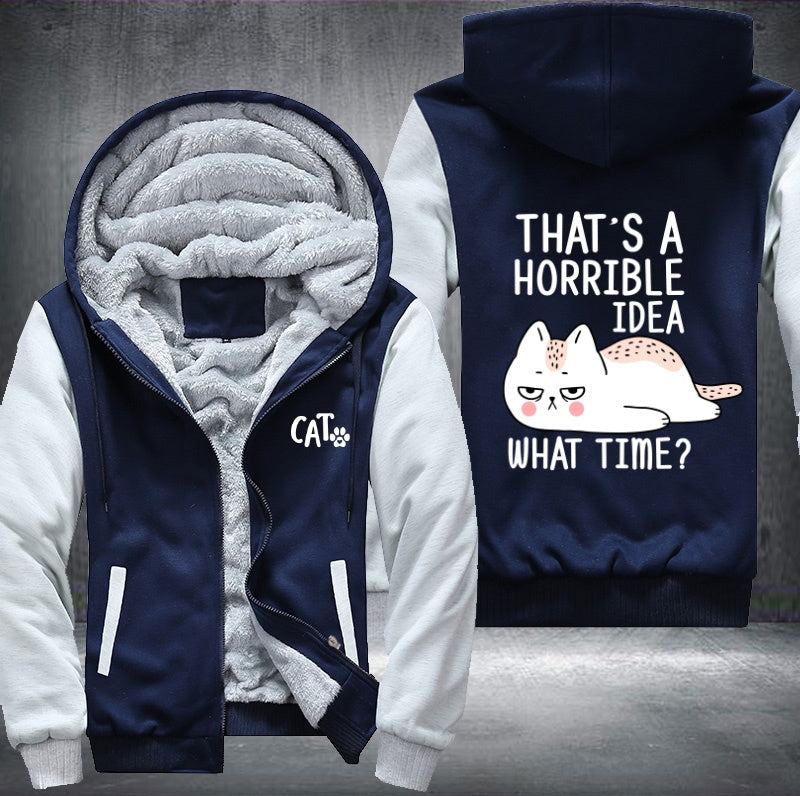 CAT THAT'S A HORRIBLE IDEA WHAT TIME? Fleece Jacket