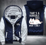 CAT THAT'S A HORRIBLE IDEA WHAT TIME? Fleece Jacket