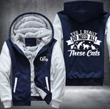 DO NEED ALL These cats Fleece Jacket