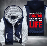 Only a doctor can teach how to love life Fleece Jacket