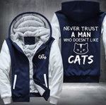 NEVER TRUST A MAN WHO DOESN'T LIKE CATS Fleece Jacket