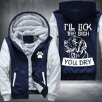 I'll lick the dish you dry Fleece Jacket