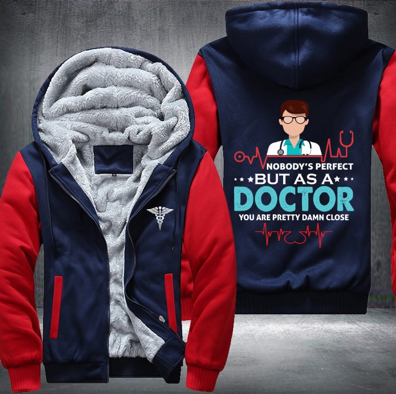 Nobody's perfect but as a doctor Fleece Jacket