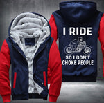 I ride so I don't choke people Fleece Jacket
