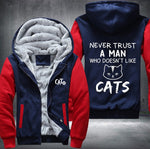 NEVER TRUST A MAN WHO DOESN'T LIKE CATS Fleece Jacket