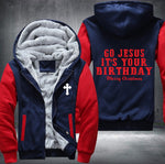 Go Jesus it's your birthday Fleece Jacket