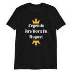 Legends Are Born In August T-Shirt
